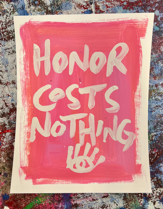 Honor Costs Nothing / Pink & White Mantra / Archival Paper / BOGO Originals / August 2025