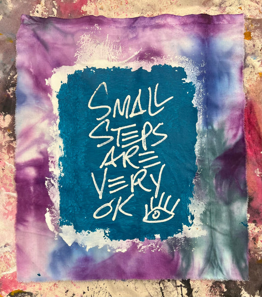 Small Steps are Very Ok / Hand Dyed Fabric / Mantra / January 2024