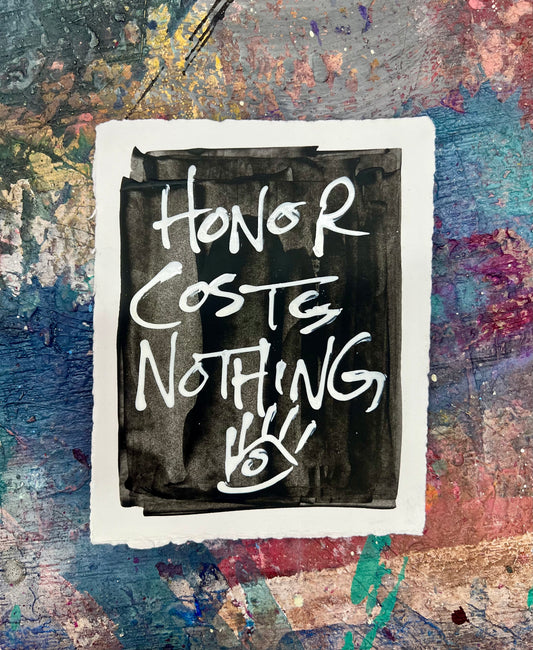 Honor Costs Nothing 1 / Black & White / Archival Paper Mantra / BOGO Originals / January 2026