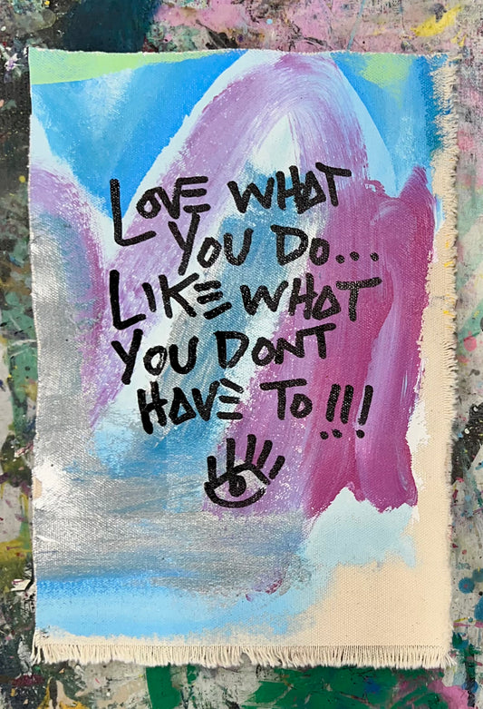 Love What You Do…Like What You Dont Have To / Mantra / Summer 2024